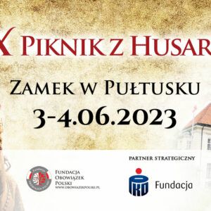 X Piknik z Husarią - w 340 Rocznicę Odsieczy Wiedeńskiej i ku czci Króla Jana III Sobieskiego.