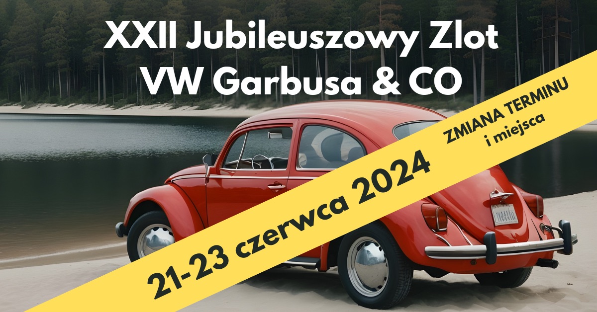 21 – 23.06.2024 –  wielkopolskie, Powidz k. Przybrodzina,  XXII JUBILEUSZOWY ZLOT VW GARBUSA & Co.