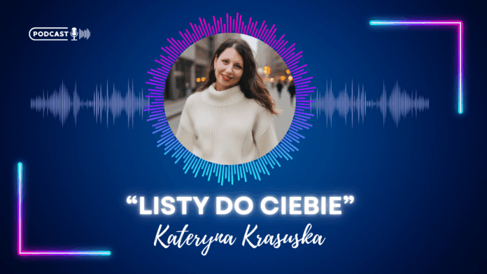 listy do ciebie Listy do Ciebie - Kateryna Krasuska zaprasza do cyklu audycji w pasmie Twoje Nowe Życie w Radio Bezpieczna Podróż w czwartki po 20