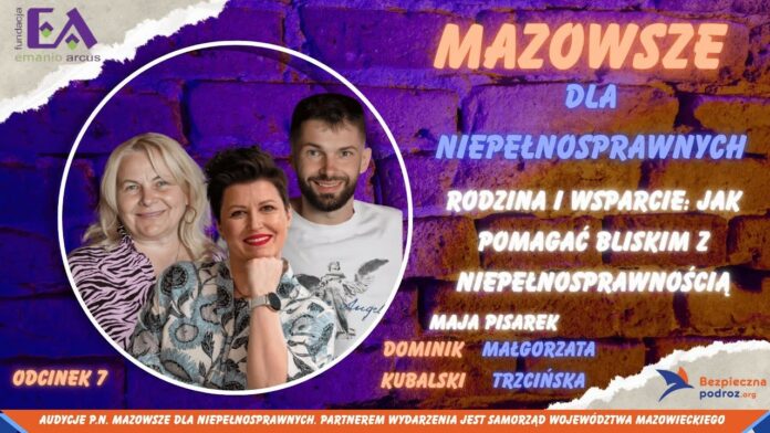 Odcinek 7 Mazowsze dla niepełnosprawnych Rodzina i wsparcie Audycja Fundacji Emanio Arcus i Radia Bezpieczna Podróż Odcinek 7 Mazowsze dla niepełnosprawnych Rodzina i wsparcie