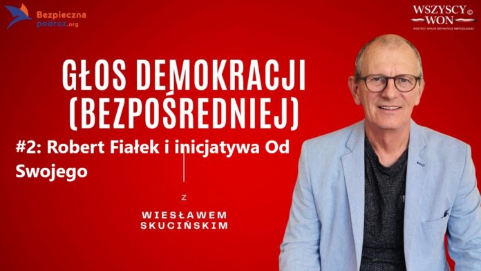 audycja GŁOS DEMOKRACJI BEZPOŚREDNIEJ - prowadzi Wiesław Skuciński odc 2 Robert Fiałek i inicjatywa Od Swojego